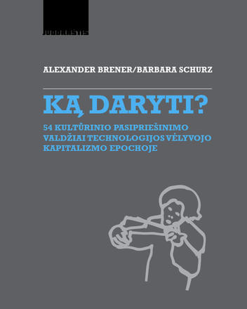 Ką daryti? 54 kultūrinio pasipriešinimo valdžiai technologijos 