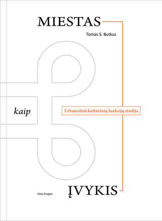 Miestas kaip įvykis: Urbanistinė kultūrinių funkcijų studija