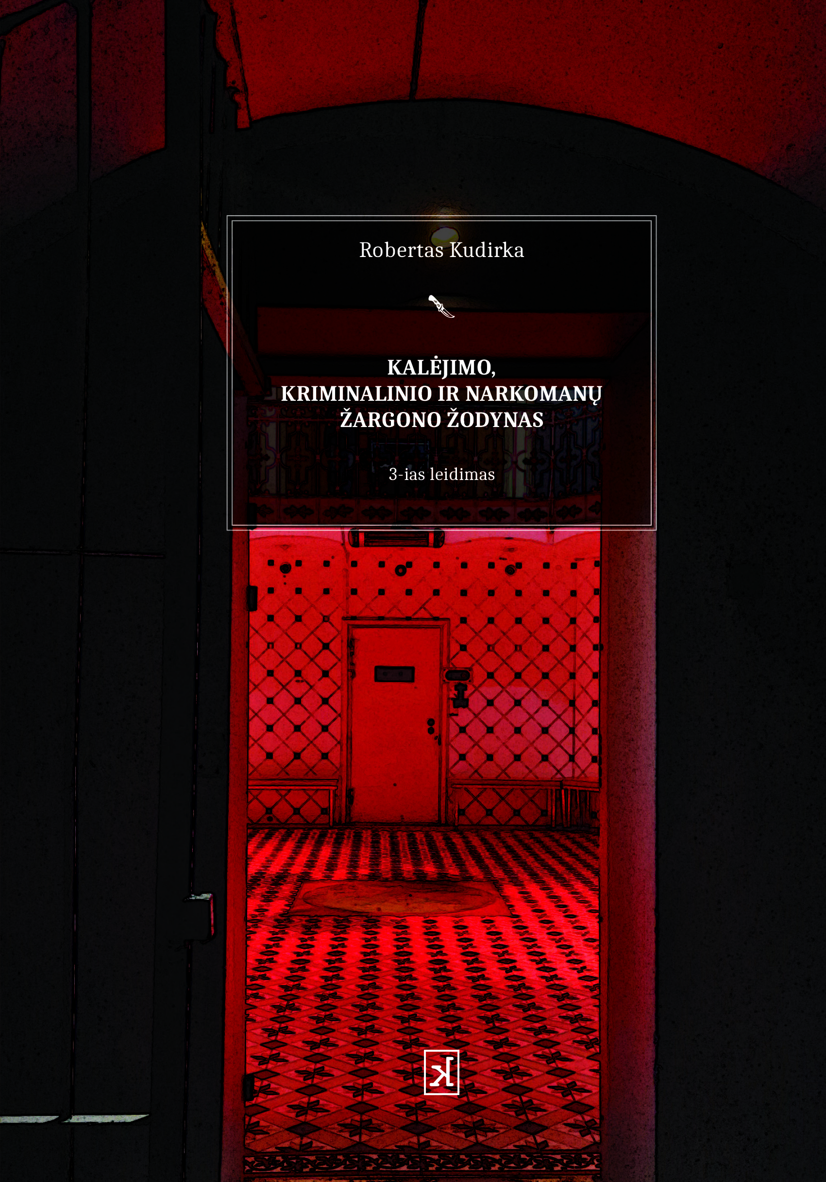 Kalėjimo, kriminalinio ir narkomanų žargono žodynas. 3-ias papildytas ir pataisytas leidimas