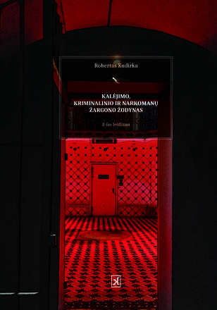 Kalėjimo, kriminalinio ir narkomanų žargono žodynas. 3-ias papildytas ir pataisytas leidimas