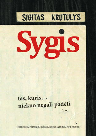 tas, kuris... niekuo negali padėti. ((ne)tekstai, eilėraščiai, koliažai, laiškai, vertimai, rasti objektai)